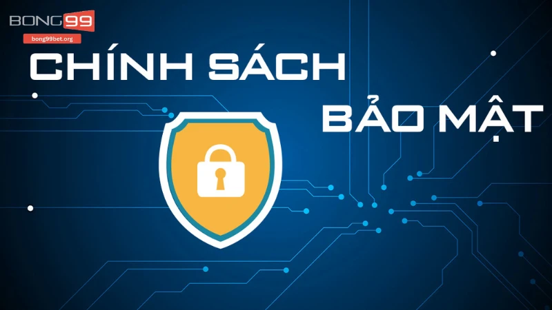 Chính sách bảo mật Bong99